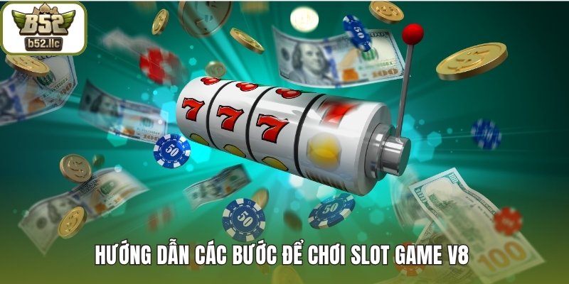 Hướng dẫn các bước để chơi slot game V8
