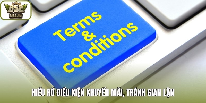 Hiểu rõ điều kiện khuyến mãi, tránh gian lận