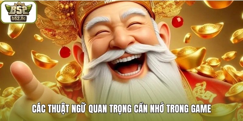 Các thuật ngữ quan trọng cần nhớ trong game
